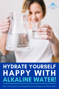 Hydrate Yourself Happy With Alkaline Water! | TyentUSA Blog