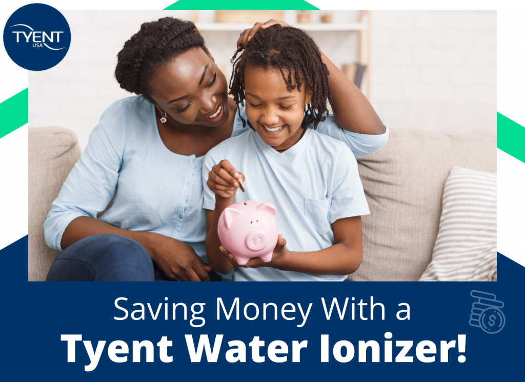 Save Money With a Tyent Water Ionizer!