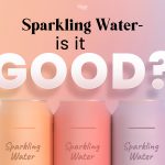 Sparkling Water - Is it good