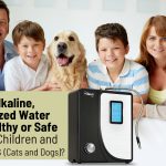 Is Alkaline Ionized Water Healthy or Safe for Children and Pets