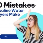 10 Mistakes alkaline water buyers make