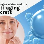 Hydrogen Water and Its Anti-aging Secrets